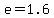 e+=+1.6