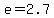 e+=+2.7