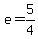 e+=5%2F4