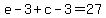 e+-+3+%2B+c+-+3+=+27