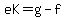 eK=g-f