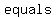 equals