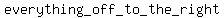 everything_+off+_to_+the_+right