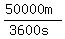expr%28%2850000m%29%2F%283600s%29%29