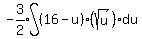 expr%28-3%2F2%29int%28%2816-u%29+%28sqrt%28u%29%29du%29%29