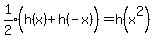 expr%281%2F2%29%28h%28x%29%5E%22%22+%2B+h%28-x%29%29=h%28x%5E2%29