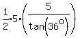 expr%281%2F2%29%2A5%2A%285%2Ftan%2836%5Eo%29%29
