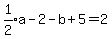 expr%281%2F2%29a-2-b%2B5=2
