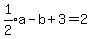 expr%281%2F2%29a-b%2B3=2