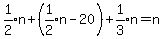 expr%281%2F2%29n%2B%28expr%281%2F2%29n-20%29%2Bexpr%281%2F3%29n=n