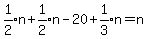 expr%281%2F2%29n%2Bexpr%281%2F2%29n-20%2Bexpr%281%2F3%29n=n
