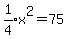 expr%281%2F4%29x%5E2=75