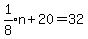 expr%281%2F8%29n%2B20=32