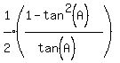 expr%281%5E%22%22%2F2%5E%22%22%29%28%281-tan%5E2%28A%29%29%2F%28tan%5E%22%22%28A%29%29%29