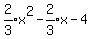 expr%282%2F3%29x%5E2-expr%282%2F3%29x-4