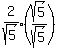 expr%282%2Fsqrt%285%29%29%2A%28sqrt%285%29%2Fsqrt%285%29%29%29