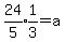 expr%2824%2F5%29%2Aexpr%281%2F3%29=a