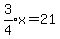 expr%283%2F4%29x=21