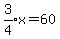 expr%283%2F4%29x=60