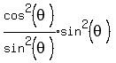 expr%28cos%5E2%28theta%29%2Fsin%5E2%28theta%29%29%2Asin%5E2%28theta%29