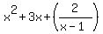 expr%28x%5E2+%2B+3x+%2B++%282%2F%28x-1%29%29%29