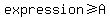 expression%3E=A