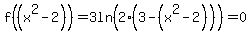 f%28%28x%5E2-2%29%29=+3ln%282%283-%28x%5E2-2%29%29%29=0
