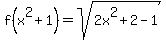 f%28+x%5E2%2B1%29=sqrt%282x%5E2%2B2-1%29+
