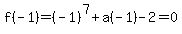 f%28-1%29=%28-1%29%5E7%2Ba%28-1%29-2=0