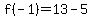 f%28-1%29=13-5%9612%2B18%9632