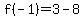 f%28-1%29=3-8