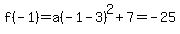 f%28-1%29=a%28-1-3%29%5E2%2B7=-25