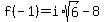 f%28-1%29=i%2Asqrt%286%29-8