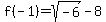f%28-1%29=sqrt%28-6%29-8