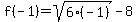 f%28-1%29=sqrt%286%28-1%29%29-8
