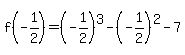 f%28-1%2F2%29=%28-1%2F2%29%5E3-%28-1%2F2%29%5E2-7