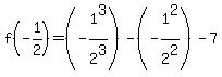 f%28-1%2F2%29=%28-1%5E3%2F2%5E3%29-%28-1%5E2%2F2%5E2%29-7