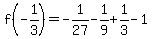 f%28-1%2F3%29=-1%2F27-1%2F9%2B1%2F3-1