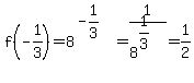 f%28-1%2F3%29=8%5E%28-1%2F3%29=1%2F8%5E%281%2F3%29=1%2F2