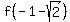 f%28-1-sqrt%282%29%29