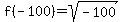 f%28-100%29+=+sqrt%28-100%29