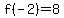 f%28-2%29=%2B8