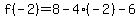 f%28-2%29=%2B8-4%28-2%29-6