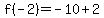 f%28-2%29=-10%2B2
