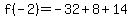 f%28-2%29=-32%2B8%2B14