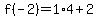 f%28-2%29=1%2A4%2B2