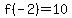f%28-2%29=10