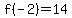 f%28-2%29=14