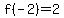 f%28-2%29=2