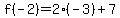 f%28-2%29=2%28-3%29%2B7